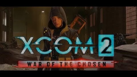 XCOM 2: War of the Chosen: Operation Lost and Abandoned (Part 1 of 3)