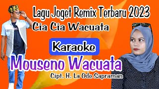 Karaoke Mouseno Wacuata - H. La Ode Sapraman (Nada Pria - Lagu Cia Cia Batu Atas Remix Terbaru 2023)