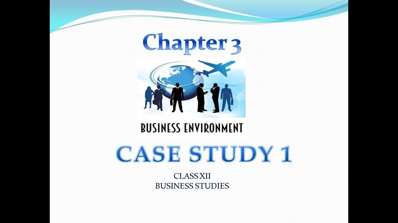 case study on business environment class 12