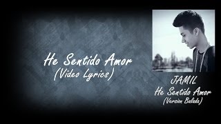 Video thumbnail of "He Sentido Amor (Version Balada) - Jamil con letra"