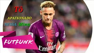 Neymar Jr⚫To Apaixonado Nessa Mina (Kevinho)