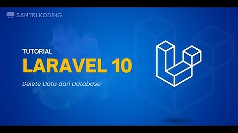 Tutorial Laravel 10 untuk Pemula #8 : Delete Data dari Database