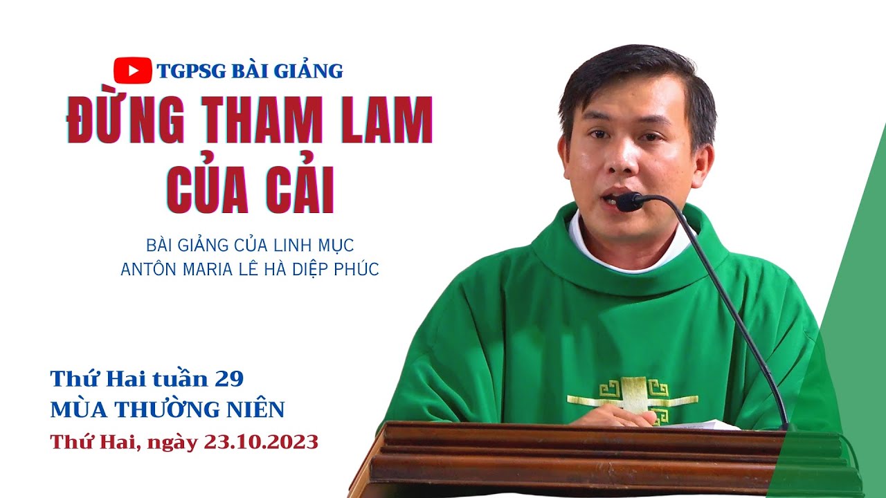 Đừng tham lam của cải - Lm Antôn Maria Lê Hà Diệp Phúc | Thứ Hai tuần 29 TN