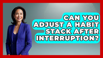Can You Adjust A Habit Stack After Interruption? - Habit Hacks Hub