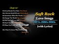 Soft rock love songs of 70s 80s  90s with lyrics