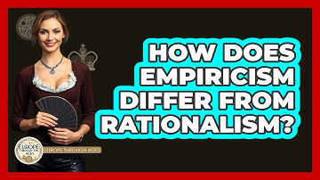 How Does Empiricism Differ From Rationalism? - Europe Through the Ages