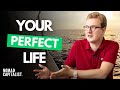 How to Design Your Perfect Life