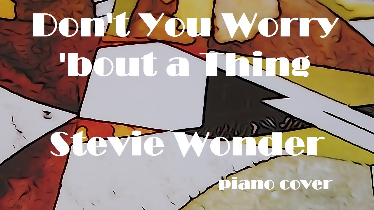 Stevie Wonder / Don't you worry 'bout a Thing (Piano Cover) - YouTube Music