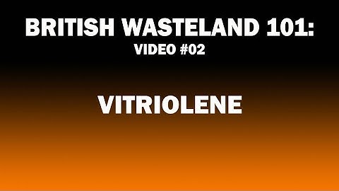 British Wasteland 101; Vitriolene