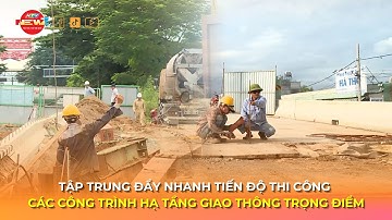 TẬP TRUNG ĐẨY NHANH TIẾN ĐỘ THI CÔNG CÁC CÔNG TRÌNH HẠ TẦNG GIAO THÔNG TRỌNG ĐIỂM