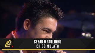 Cezar & Paulinho - Chico mulato - Alma Sertaneja