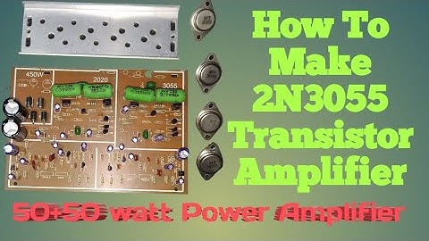 How to make 2n3055 transistor amplifier 2n3055 transistor amplifier board wiring