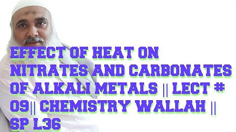 EFFECT OF HEAT ON NITRATES AND CARBONATES OF ALKALI METALS || LECT # 09|| CHEMISTRY WALLAH || SP L36