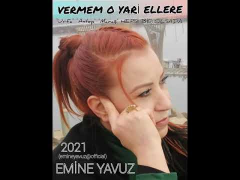 EMİNE YAVUZ (2021) & VERMEM YARİ ELLERE