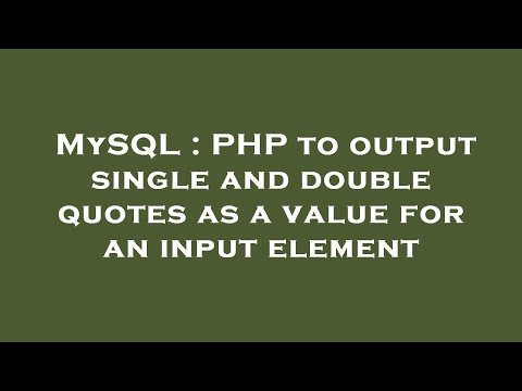 MySQL : PHP to output single and double quotes as a value for an input element