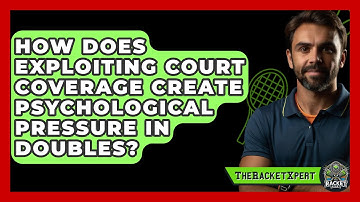 How Does Exploiting Court Coverage Create Psychological Pressure In Doubles? - The Racket Xpert