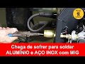Solda MIG - Alumínio e Aço Inox Como preparar corretamente a Tocha e Máquina de solda para solda-los