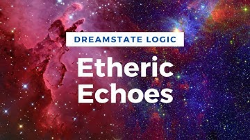 Dreamstate Logic - Etheric Echoes (downtempo electronic atmospheric ambient space music video)