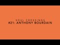 Soul Crossing 21: Anthony Bourdain  1956-2018