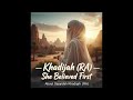 She Believed First Song About Sayyidah Khadija RA EMOTIONAL MUST WATCH