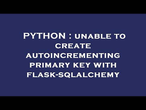 PYTHON : unable to create autoincrementing primary key with flask-sqlalchemy