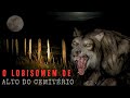 O CAUSO DO LOBISOMEM DE ALTO DO CEMITÉRIO COMPLETO O CAUSO DO LOBISOMEM DE ALTO DO CEMITÉRIO COMPLETO