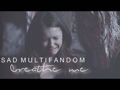 Sad Multifandom || breathe me