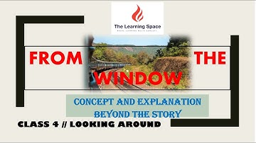 FROM THE WINDOW ||Chapter 7 ||Class 4 ||NCERT LOOKING AROUND -Concept & Explanation Beyond The Story