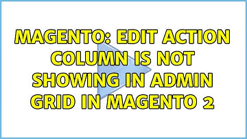 Magento: Edit Action column is not showing in admin grid in magento 2 (3 Solutions!!)