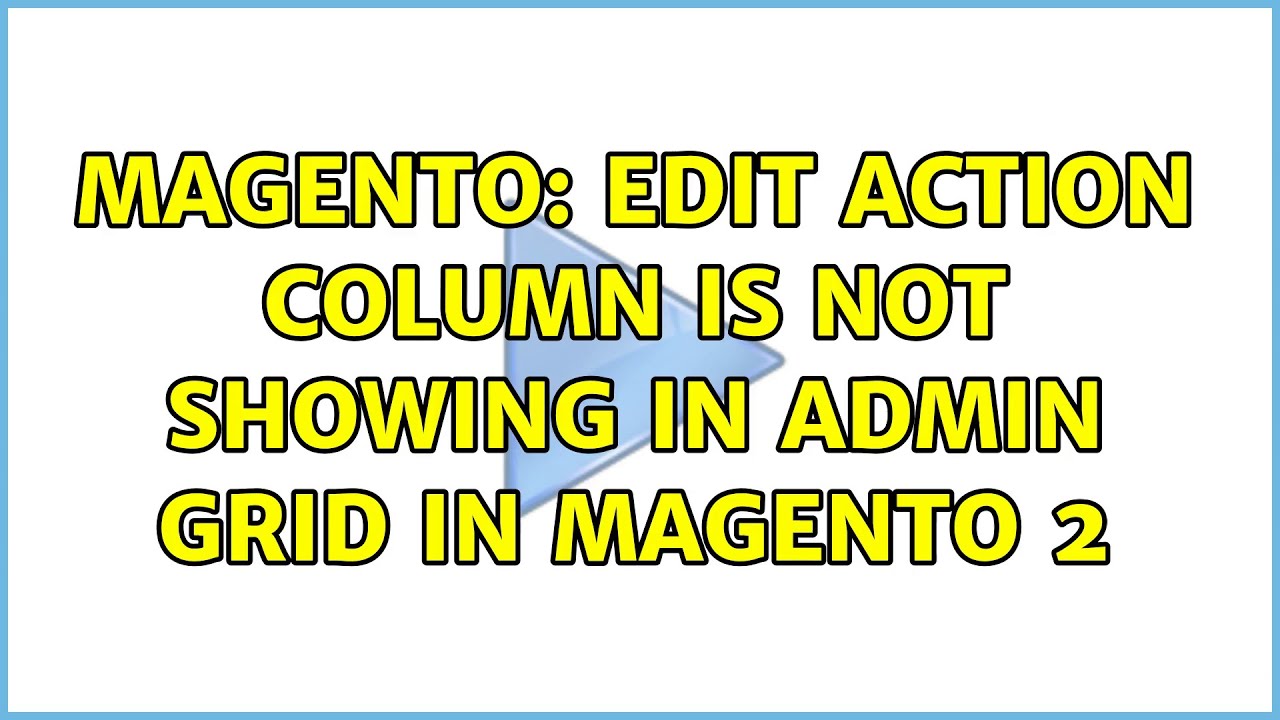 Magento: Edit Action column is not showing in admin grid in magento 2 (3 Solutions!!)