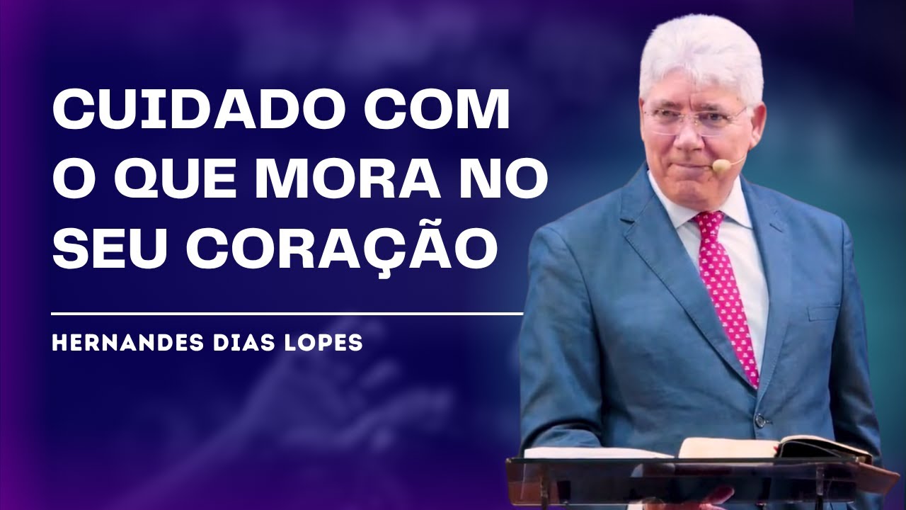 COMO OS SENTIMENTOS ERRADOS DESTROEM O CORAÇÃO - HERNANDES DIAS LOPES