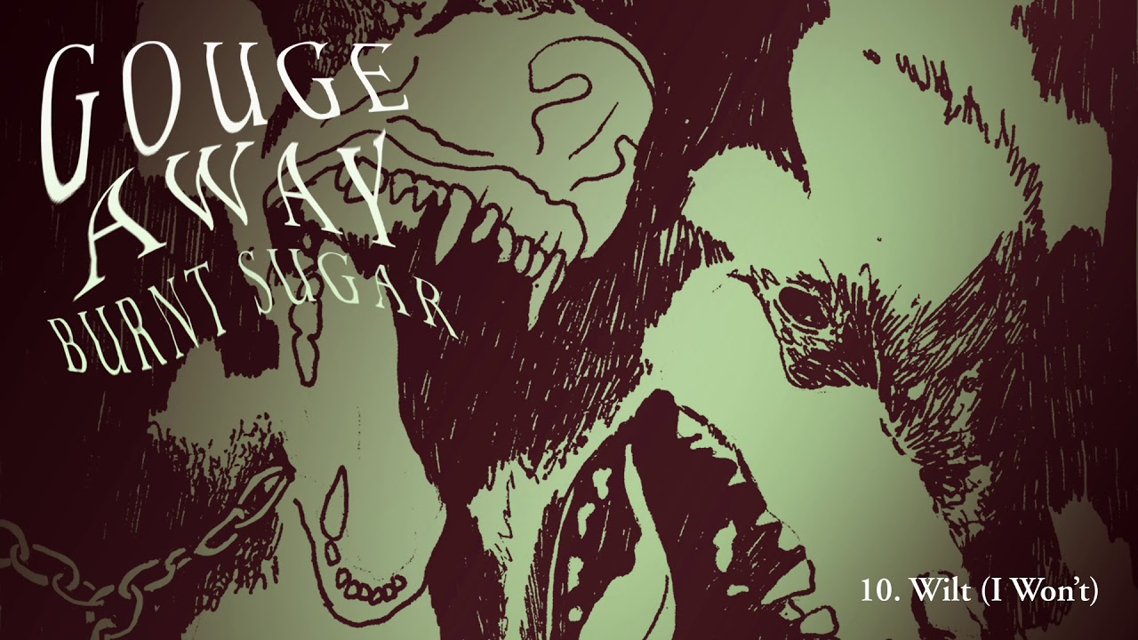 Gouge Away "Wilt (I Won t)" auf YouTube ansehen Gouge Away "Wilt (I Won t)" auf YouTube ansehen