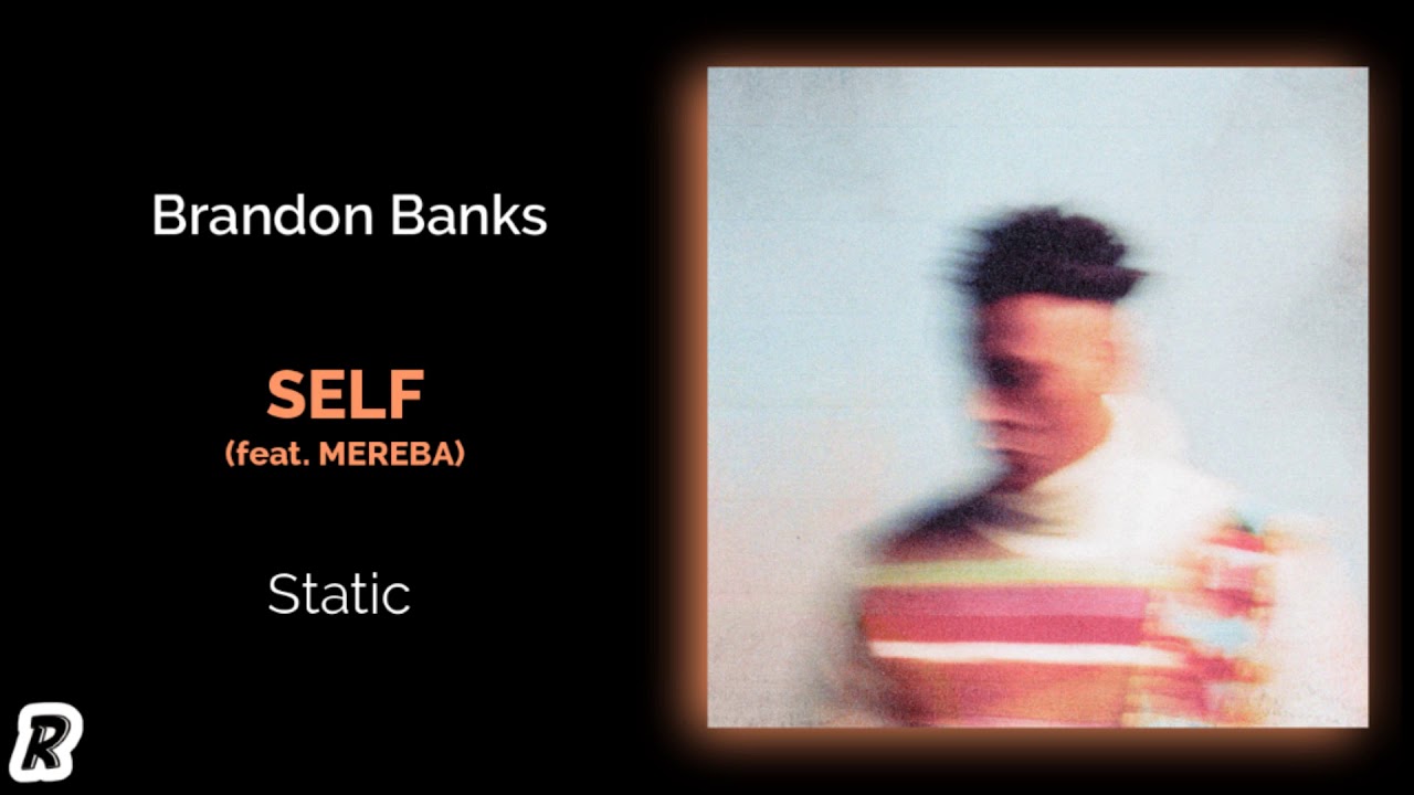 Watch Brandon Banks - Self (feat. Mereba) on YouTube Watch Brandon Banks - Self (feat. Mereba) on YouTube