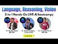 3-in-1 LIVE hands-on bootcamps | Language, Reasoning, Vision
