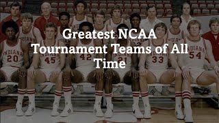 The Greatest Men's NCAA Tournament Basketball Teams