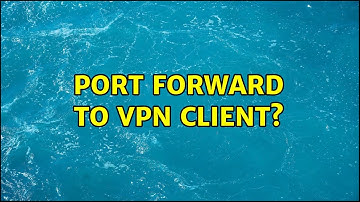 Unix & Linux: Port forward to VPN Client? (4 Solutions!!)
