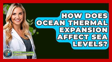 How Does Ocean Thermal Expansion Affect Sea Levels? - Earth Science Answers