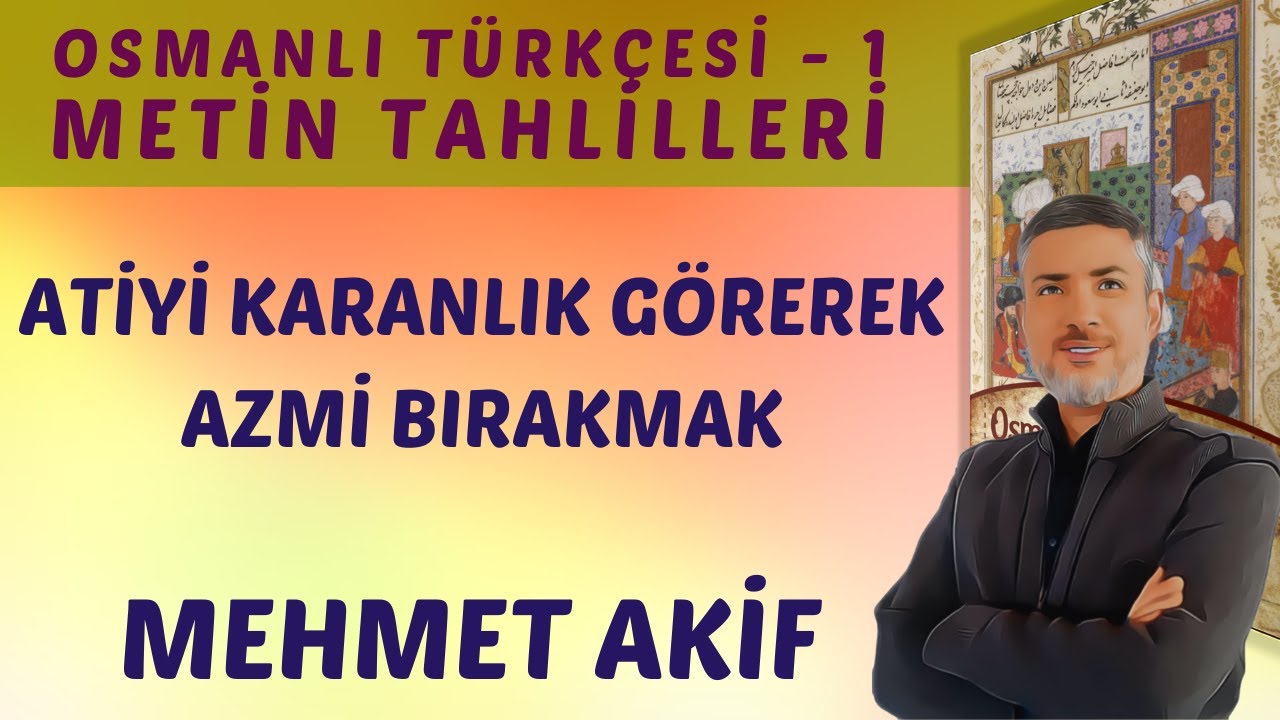 ATİYİ KARANLIK GÖREREK AZMİ BIRAKMAK | Osmanlı Türkçesi 1 | METİN OKUMA VE TAHLİL