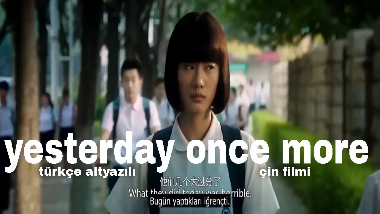 türkçe altyazılı yesterday once more çin filmi