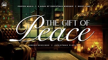 The Gift of Peace: 2 hours of Instrumental Christmas Worship