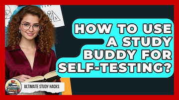 How To Use A Study Buddy For Self-Testing? - Ultimate Study Hacks