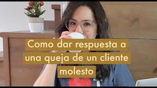 ¿Cómo dar respuesta a una queja de un cliente molesto?