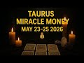 TAURUS — A Secret Windfall Is Being Readied For You May 23-25 2026 💰