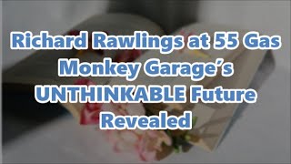 Richard Rawlings at 55 Gas Monkey Garage s UNTHINKABLE Future Revealed