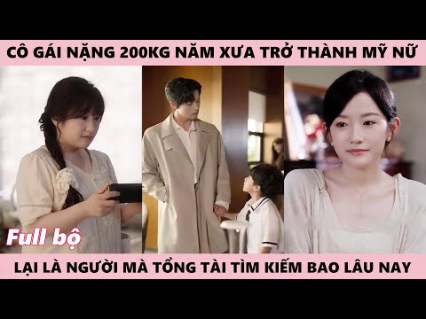 Khi Tình Yêu Chợt Đến, Chàng Bác Sỹ Tìm Kiếm Cô Gái 200 ký Ai Ngờ Nay Lại Trở Thành Mỹ Nữ Xinh Đẹp