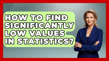 How To Find Significantly Low Values In Statistics? - The Friendly Statistician