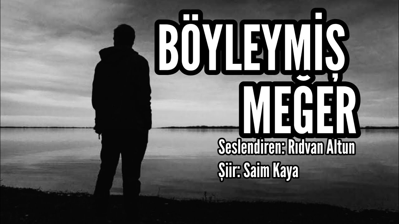 BÖYLEYMİŞ MEĞER - Seslendiren: Rıdvan Altun - Şiir: Saim Kaya - Müzik: Mustafa Kabak