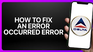 How To Fix An Error Occurred Error In Delta Airlines App ! Tutorial