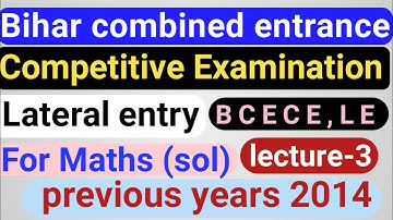 Bihar Combined Entrance  Competitive Examination.Lateral entry(BCECE LE)Previous year(2014)Math(sol)