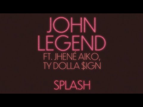 John Legend - Splash (feat. Jhené Aiko, Ty Dolla $ign)